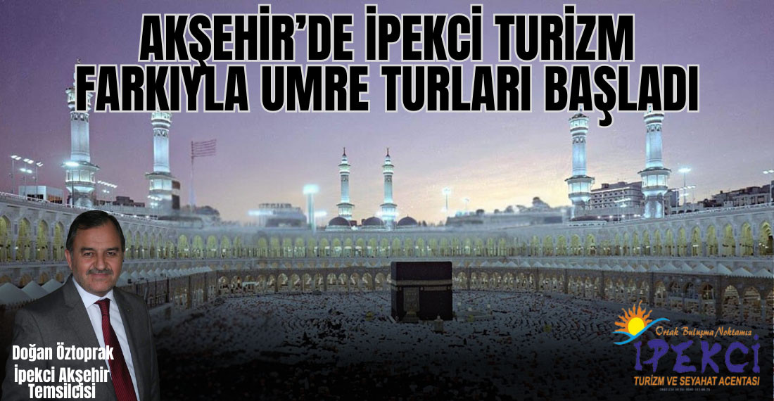 Akşehir’de İpekci Turizm Farkıyla Umre Turları Başladı