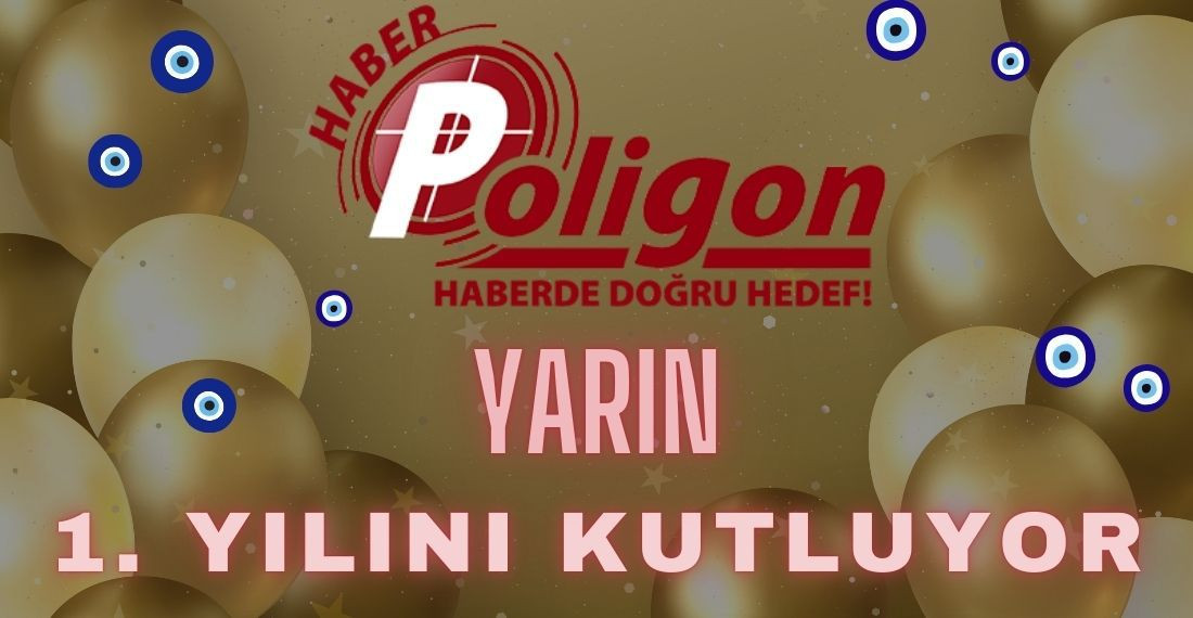 HABER POLİGON YARIN BİRİNCİ YILDÖNÜMÜNÜ KUTLUYOR