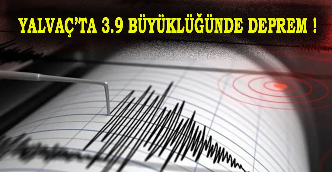 Isparta Yalvaç’ta 3.9 Büyüklüğünde Deprem